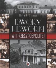 Dwory i dworki w II Rzeczypospolitej SBM. Autor: Schirmer Marcin K.. Dadada.pl Okładka książki Dwory i dworki w II Rzeczypospolitej SBM