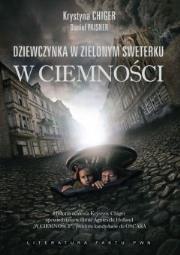 Dziewczynka w zielonym sweterku. W ciemności. Autor: Chiger Krystyna, Paisner Daniel. Dadada.pl Okładka książki Dziewczynka w zielonym sweterku. W ciemności