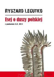 Esej o duszy polskiej z posłowiem A.D. 2012. Autor: Legutko Ryszard. Dadada.pl Okładka książki Esej o duszy polskiej z posłowiem A.D. 2012