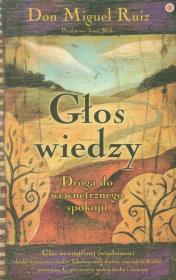 Głos wiedzy. Droga do wewnętrznego spokoju. Autor: Don Miguel Ruiz, Janet Mills. Dadada.pl Okładka książki Głos wiedzy. Droga do wewnętrznego spokoju