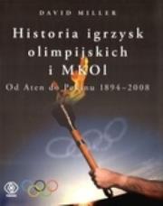 Okładka książki Historia igrzysk olimpijskich i MKOL. Od Aten do Pekinu 1894-2008