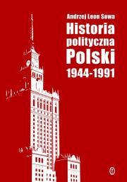 Historia polityczna Polski 1944-1991. Autor: Sowa Andrzej Leon. Dadada.pl Okładka książki Historia polityczna Polski 1944-1991