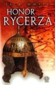 Honor rycerza. Autor: Whyte Jack. Dadada.pl Okładka książki Honor rycerza