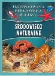 Okładka książki Ilustrowana biblioteka wiedzy - Środowisko natur.