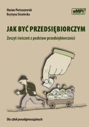 Jak być przedsiębiorczym Zeszyt ćwiczeń z podstaw przedsiębiorczości. Autor: Krystyna Strzelecka, Marian Pietraszewski. Dadada.pl Okładka książki Jak być przedsiębiorczym Zeszyt ćwiczeń z podstaw przedsiębiorczości