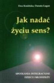 Jak nadać życiu sens?. Autor: Danuta Lagan Ewa Kosinska. Dadada.pl Okładka książki Jak nadać życiu sens?