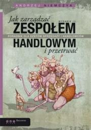 Jak zarządzać zespołem handlowym i przetrwać. W. 3. Autor: Andrzej Niemczyk. Dadada.pl Okładka książki Jak zarządzać zespołem handlowym i przetrwać. W. 3
