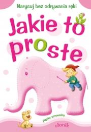 Jakie to proste - Słonik A4. Autor: Horosin Anna, Sylwia Zajączkowska. Dadada.pl Okładka książki Jakie to proste - Słonik A4