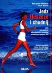 Jedz tłuszcze i chudnij. Autor: Ann Louise Gittleman. Dadada.pl Okładka książki Jedz tłuszcze i chudnij