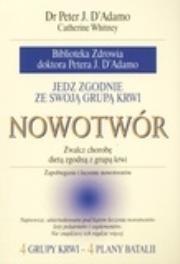 Jedz zgodnie ze swoją grupą krwi. Nowotwór. Autor: Peter J. D'Adamo, Catherine Whitney. Dadada.pl Okładka książki Jedz zgodnie ze swoją grupą krwi. Nowotwór