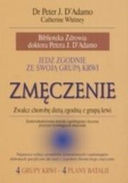 Jedz zgodnie ze swoją grupą krwi. Zmęczenie. Autor: Catherine Whitney     Peter J. D'Adamo. Dadada.pl Okładka książki Jedz zgodnie ze swoją grupą krwi. Zmęczenie