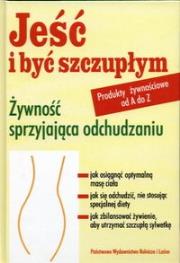Jeść i być szczupłym Żywność sprzyjająca odchudzaniu. Autor: Lamy Jutta, Zacker Christina. Dadada.pl Okładka książki Jeść i być szczupłym Żywność sprzyjająca odchudzaniu