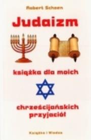 Judaizm. Książka dla moich chrześcijańskich przyjaciół. Autor: Robert Schoen. Dadada.pl Okładka książki Judaizm. Książka dla moich chrześcijańskich przyjaciół