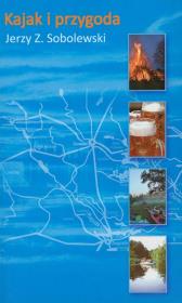 Kajak i przygoda. Autor: Sobolewski Jerzy Z.. Dadada.pl Okładka książki Kajak i przygoda