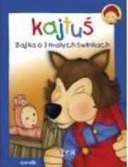 Okładka książki Kajtuś. Bajka o 3 małych świnkach