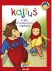 Okładka książki Kajtuś. Bajka o Czerwonym Kapturku