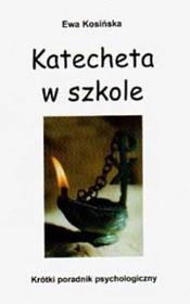 Katecheta w szkole. Autor: Kosińska Ewa. Dadada.pl Okładka książki Katecheta w szkole