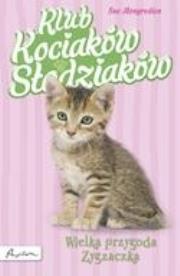 Klub Kociaków Słodziaków. Wielka Przygoda Zygzaczk. Autor: Mongredien Sue. Dadada.pl Okładka książki Klub Kociaków Słodziaków. Wielka Przygoda Zygzaczk