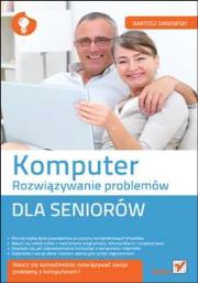 Komputer. Rozwiązywanie problemów dla seniorów. Autor: Danowski Bartosz. Dadada.pl Okładka książki Komputer. Rozwiązywanie problemów dla seniorów