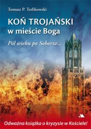 Koń trojański w mieście Boga. Pół wieku po Soborze. Autor: Tomasz P. Terlikowski. Dadada.pl Okładka książki Koń trojański w mieście Boga. Pół wieku po Soborze