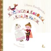 Księżniczka Koronka i książę Hafcik. Autor: Bardijewska Liliana. Dadada.pl Okładka książki Księżniczka Koronka i książę Hafcik