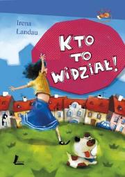 Kto to widział!. Autor: Irena Landau. Dadada.pl Okładka książki Kto to widział!
