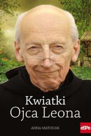 Kwiatki Ojca Leona. Autor: Anna Matusiak. Dadada.pl Okładka książki Kwiatki Ojca Leona