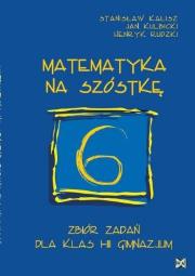 Matematyka - Na Szóstkę GIM 1-3 NOWIK WZ. Autor: Stanisław Kalisz, Jan Kulbicki, Henryk Rudzki. Dadada.pl Okładka książki Matematyka - Na Szóstkę GIM 1-3 NOWIK WZ
