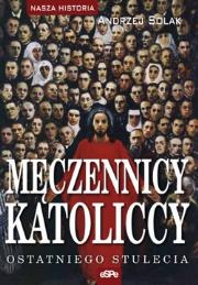 Okładka książki Męczennicy katoliccy ostatniego stulecia