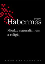 Między naturalizmem a religią. Autor: Jurgen Habermas. Dadada.pl Okładka książki Między naturalizmem a religią