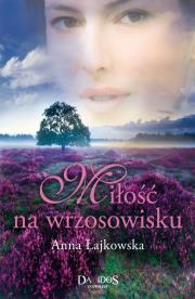 Miłość na wrzosowisku. Autor: Łajkowska Anna. Dadada.pl Okładka książki Miłość na wrzosowisku