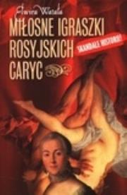 Miłosne igraszki rosyjskich caryc. Autor: Watała Elwira. Dadada.pl Okładka książki Miłosne igraszki rosyjskich caryc