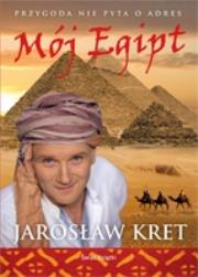 Okładka książki Mój Egipt. Przygoda nie pyta o adres w.2011