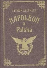 Napoleon a Polska T.1. Autor: Szymon Askenazy.. Dadada.pl Okładka książki Napoleon a Polska T.1