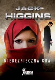 Niebezpieczna gra. Autor: Higgins Jack. Dadada.pl Okładka książki Niebezpieczna gra