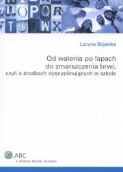 Okładka książki Od walenia po łapach do zmarszczenia brwi, czyli o środkach dyscyplinujących w szkole