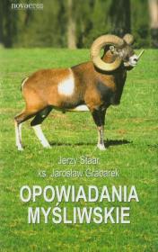 Opowiadania myśliwskie. Autor: Staar Jerzy, Grabarek Jarosław. Dadada.pl Okładka książki Opowiadania myśliwskie
