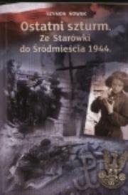 Ostatni szturm ze Starówki do Śródmieścia 1944. Autor: Nowak Szymon. Dadada.pl Okładka książki Ostatni szturm ze Starówki do Śródmieścia 1944