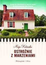 Ostrożnie z marzeniami. Autor: Kotarska Maja. Dadada.pl Okładka książki Ostrożnie z marzeniami