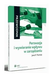 Okładka książki Perswazja i wywieranie wpływu w zarządzaniu