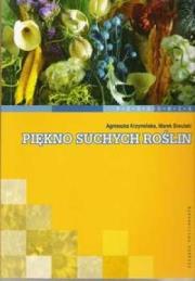Piękno suchych roślin. Autor: Agnieszka Krzymińska, Siwulski Marek. Dadada.pl Okładka książki Piękno suchych roślin