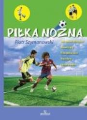 Piłka nożna. Jak zostać mistrzem...  ARYSTOTELES. Autor: Szymanowski Piotr. Dadada.pl Okładka książki Piłka nożna. Jak zostać mistrzem...  ARYSTOTELES