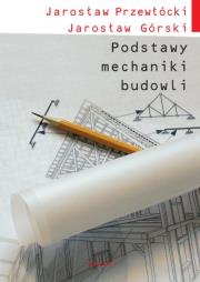 Podstawy mechaniki budowli. Autor: Jarosław Górski, Jarosław Przewłócki. Dadada.pl Okładka książki Podstawy mechaniki budowli
