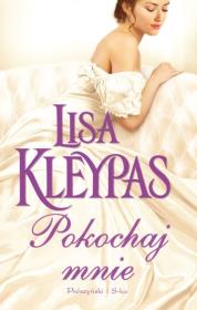 Pokochaj mnie - Lisa Kleypas. Autor: Kleypas Lisa. Dadada.pl Okładka książki Pokochaj mnie - Lisa Kleypas