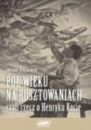 Pół wieku na rusztowaniach czyli rzecz o Henryku Kocie. Autor: Janisław Osięgłowski. Dadada.pl Okładka książki Pół wieku na rusztowaniach czyli rzecz o Henryku Kocie