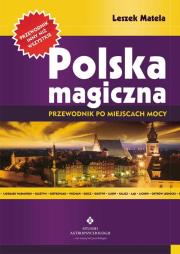 Polska magiczna. Przewodnik po miejscach mocy. Autor: Leszek Matela. Dadada.pl Okładka książki Polska magiczna. Przewodnik po miejscach mocy