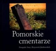 Pomorskie cmentarze. Autor: Jakubowska Anna, Jakubowski Krzysztof. Dadada.pl Okładka książki Pomorskie cmentarze