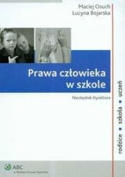 Prawa człowieka w szkole Niezbędnik Dyrektora. Autor: Osuch Maciej, Bojarska Lucyna. Dadada.pl Okładka książki Prawa człowieka w szkole Niezbędnik Dyrektora