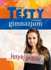 Próbne testy na koniec gimnazjum - Język polski. Autor: Jankowska Aldona, Jasiejko Anna. Dadada.pl Okładka książki Próbne testy na koniec gimnazjum - Język polski