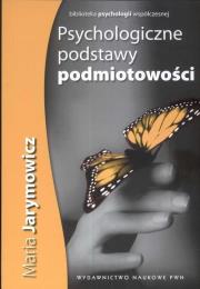 Psychologiczne podstawy podmiotowości. Autor: Jarymowicz Maria. Dadada.pl Okładka książki Psychologiczne podstawy podmiotowości